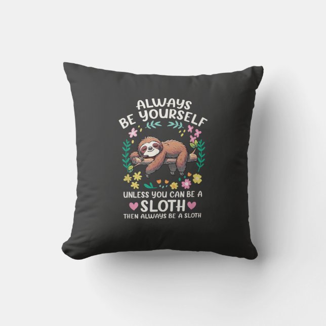 Funny Sloth Always Be Yourself, Unless You Can Be  Throw Pillow (Front)