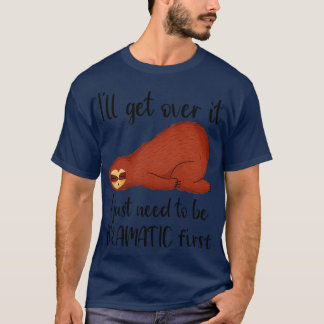Funny Sloth Animal Sarcastic Quote Ill Get Over I T-Shirt