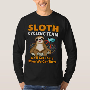Funny Sloth Cycling Team We Ll Get There When We G T-Shirt
