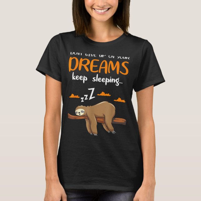 Funny Sloth Dont Give Up On Your Dreams Keep Sleen T-Shirt (Front)