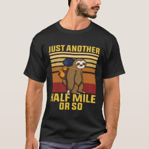 Funny Sloth Hiking Just Another Half Mile Or So Ca T-Shirt
