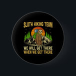 Funny Sloth Hiking Team We Will Get There When We  2 Inch Round Button<br><div class="desc">Funny Sloth Hiking Team We Will Get There When We Get There</div>