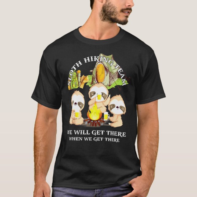 Funny Sloth Hiking Team We Will Get There When We  T-Shirt (Front)