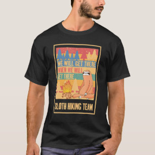 Funny Sloth Hiking Team We Will Get There When We  T-Shirt