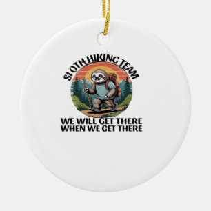 Funny Sloth Hiking Team we'll get there when we ge Ceramic Ornament