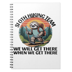 Funny Sloth Hiking Team we'll get there when we ge Notebook