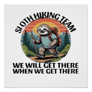 Funny Sloth Hiking Team we'll get there when we ge Poster