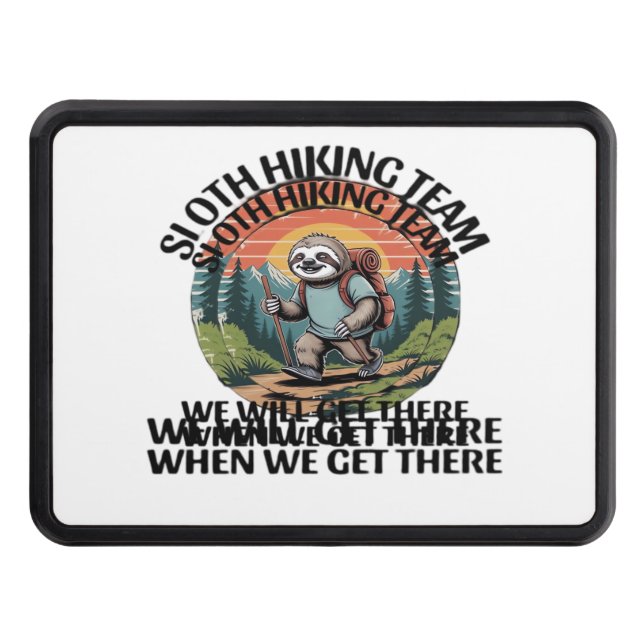 Funny Sloth Hiking Team we'll get there when we ge Trailer Hitch Cover (Front)