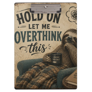 Funny Sloth Hold On Let Me Overthink This   Rustic Clipboard