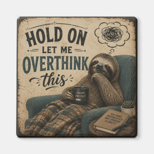 Funny Sloth Hold On Let Me Overthink This Rustic Magnet