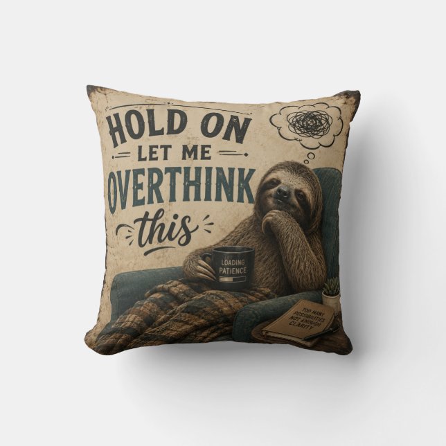 Funny Sloth Hold On Let Me Overthink This | Rustic Throw Pillow (Front)
