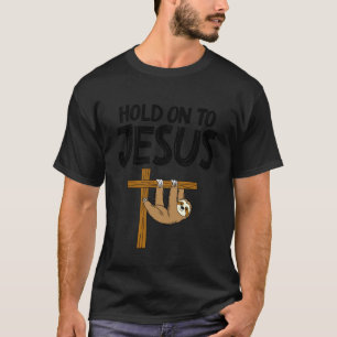 Funny Sloth Hold On to Jesus God Christian Men Wom T-Shirt