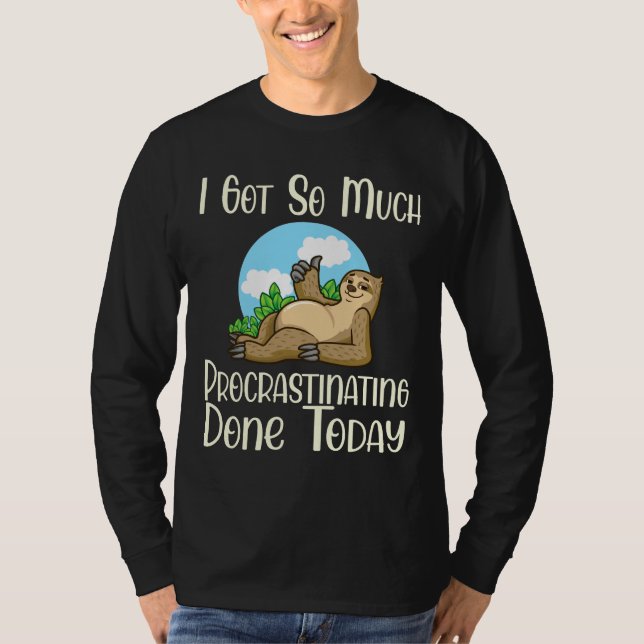Funny Sloth Humour Got So Much Procrastinating Don T-Shirt (Front)