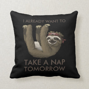 Funny sloth I already want to take a nap tomorrow Throw Pillow