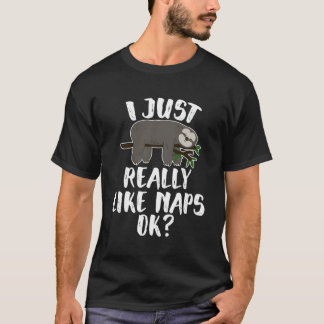 Funny Sloth I Just Really Like Naps Ok Cute Sloth  T-Shirt