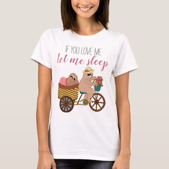 Funny Sloth Illustration | If U Love Me Let Sleep T-Shirt (Front)