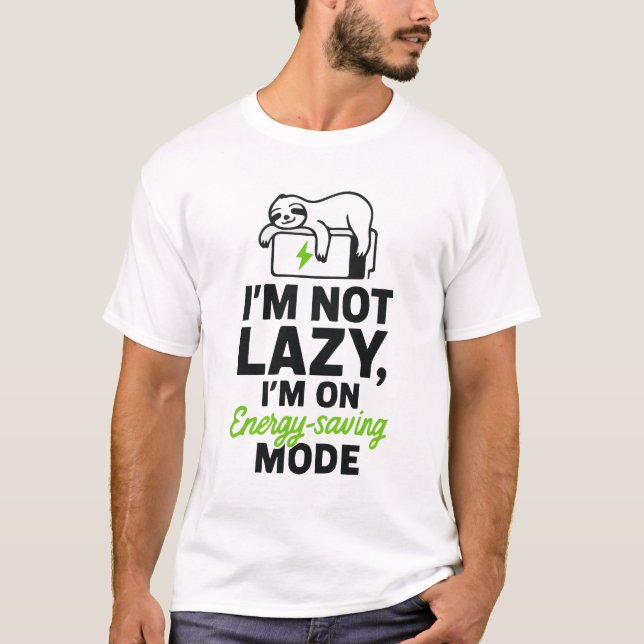Funny Sloth I'm Not Lazy, I'm On Energy-Saving Mod T-Shirt (Front)