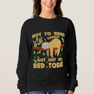 Funny Sloth Not To Brag But I Totally Sweatshirt