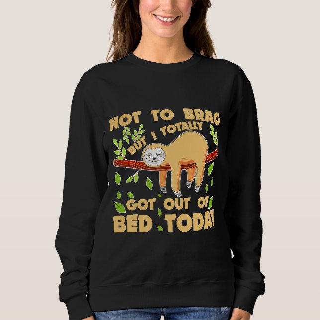 Funny Sloth Not To Brag But I Totally Sweatshirt (Front)