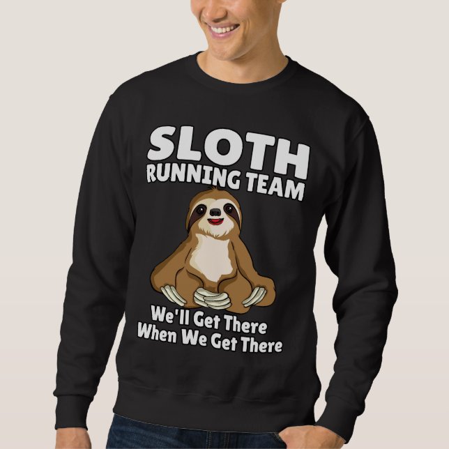 Funny Sloth Running Team We Ll Get There When We G Sweatshirt (Front)