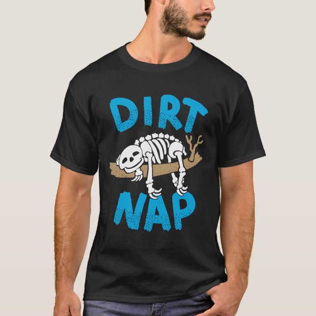 Funny Sloth Skeleton Dirt Nap T-Shirt (Front)