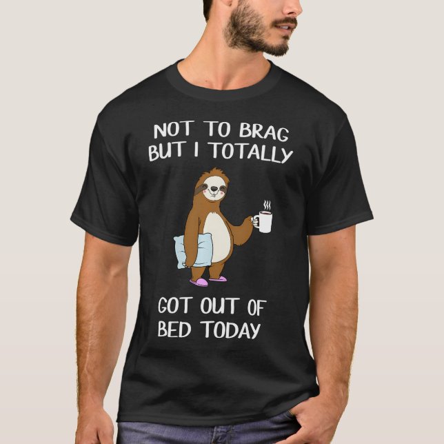 Funny Sloth Sleepy Got Out Of Bed T-Shirt (Front)