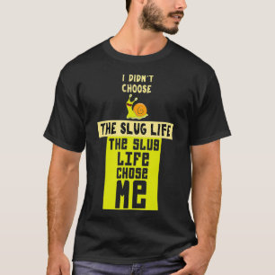 Funny Slug Life Chose Me Shirt Slime Lovers 