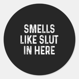 Funny Smells Like In Here Offensive Adult Humor  Classic Round Sticker