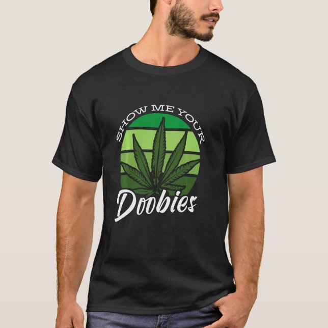 Funny Smoker Show Me Your Doobies T-Shirt (Front)