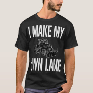 Funny Snow Plow Driver Quote  I Make My Own Lane  T-Shirt