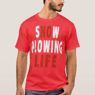 Funny Snow Plowing No Life Joke Snowplow Operator T-Shirt