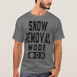 Funny Snow Removal Mode On Snowplow Driver Meme T-Shirt
