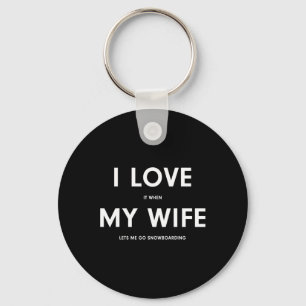 Funny Snowboarding I Love It When My Wife Lets Me Keychain
