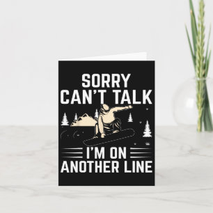 Funny Snowboarding Sorry Can't Talk I'm On Another Card