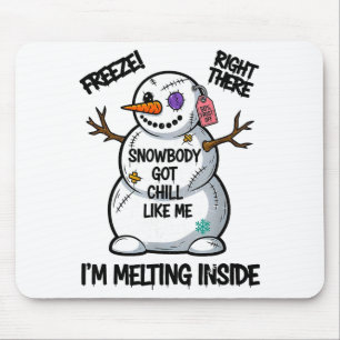 Funny Snowbody Got Chill Like Me Snowman Christmas Mouse Pad