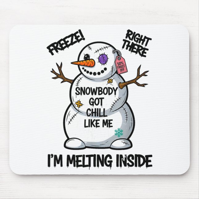 Funny Snowbody Got Chill Like Me Snowman Christmas Mouse Pad (Front)