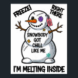 Funny Snowbody Got Chill Like Me Snowman Christmas Poster<br><div class="desc">Funny Snowbody Got Chill Like Me Snowman Christmas Design</div>