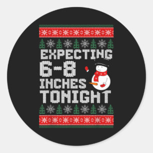 Funny Snowman Expecting 6-8 Inches Tonight Adult H Classic Round Sticker