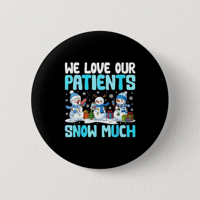 Funny Snowman Nurse We Love Our Patients Snow Much 2 Inch Round Button (Front)