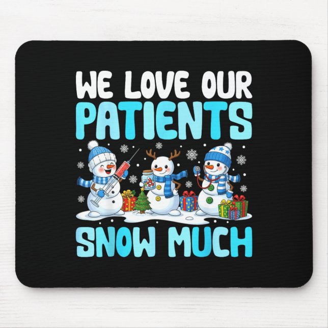 Funny Snowman Nurse We Love Our Patients Snow Much Mouse Pad (Front)