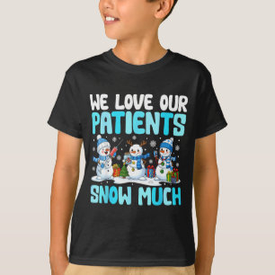 Funny Snowman Nurse We Love Our Patients Snow Much T-Shirt