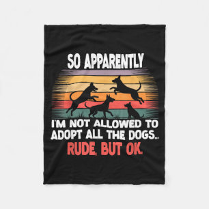 Funny So Apparently I'm Not Allowed To Adopt All T Fleece Blanket
