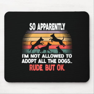Funny So Apparently I'm Not Allowed To Adopt All T Mouse Pad