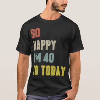 Funny So Happy I'm 40 Yo Today Retro Birthday T-Shirt