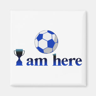 Funny soccer cup - I Am Here Magnet