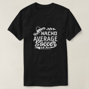 Funny Soccer Dad T-Shirt Nacho Average Soccer Dad 