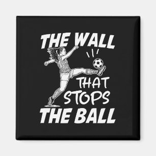Funny Soccer Defense Quote - The Wall That Stops T Magnet