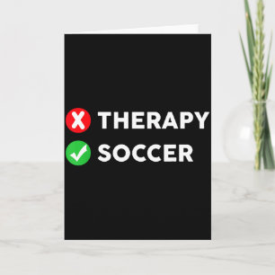 Funny Soccer Fan Coach Player Lover Therapy  Card
