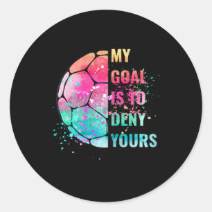 Funny Soccer Goalie Defender My Goal Is To Deny Yo Classic Round Sticker