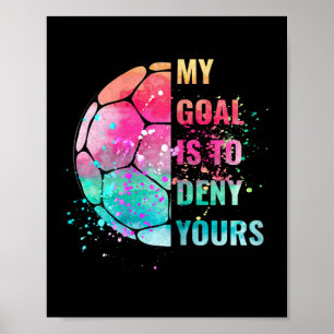 Funny Soccer Goalie Defender My Goal Is To Deny Yo Poster
